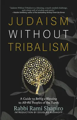 Judaizmus bez kmeňov: Židovstvo: príručka, ako byť požehnaním pre všetky národy Zeme - Judaism Without Tribalism: A Guide to Being a Blessing to All the Peoples of the Earth