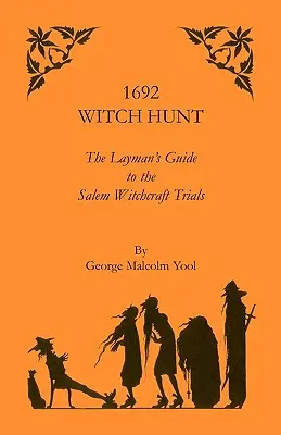 1692 Witch Hunt: The Layman's Guide to the Salem Witchcraft Trials