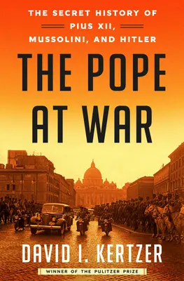 Pápež vo vojne: Tajné dejiny Pia XII, Mussoliniho a Hitlera - The Pope at War: The Secret History of Pius XII, Mussolini, and Hitler