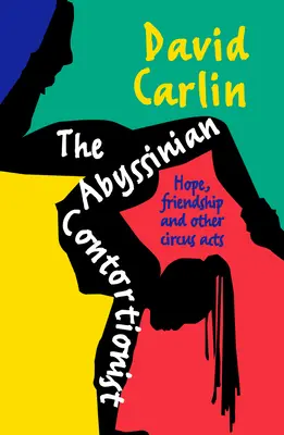 Habešský akrobat: nádej, priateľstvo a iné cirkusové čísla - The Abyssinian Contortionist: Hope, Friendship and Other Circus Acts