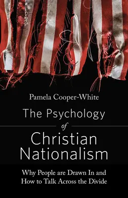 Psychológia kresťanského nacionalizmu: Publikácia: Prečo sú ľudia priťahovaní a ako hovoriť cez priepasť - The Psychology of Christian Nationalism: Why People Are Drawn in and How to Talk Across the Divide