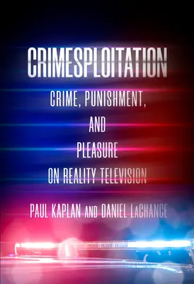 Crimesploitation: Zločin, trest a rozkoš v televíznej realite - Crimesploitation: Crime, Punishment, and Pleasure on Reality Television