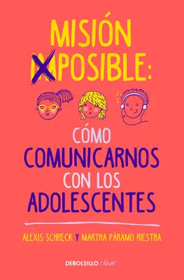 Misin Imposible: Mission Impossible: Cmo Comunicarnos Con Los Adolescentes / Mission Impossible: Ako komunikovať s tínedžermi? - Misin Imposible: Cmo Comunicarnos Con Los Adolescentes / Mission Impossible: H Ow to Communicate with Teenagers?