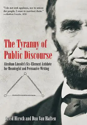 Tyrania verejných prejavov: Šesťprvková protilátka Abrahama Lincolna na zmysluplné a presvedčivé písanie - The Tyranny of Public Discourse: Abraham Lincoln's Six-Element Antidote for Meaningful and Persuasive Writing