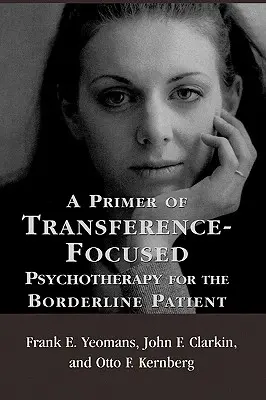 Základné informácie o psychoterapii zameranej na prenos pre pacientov s hraničnou poruchou - A Primer of Transference-Focused Psychotherapy for the Borderline Patient