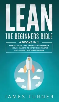 Lean: Biblia pre začiatočníkov - 4 knihy v 1 - Lean Six Sigma + Agilný projektový manažment + Scrum + Kanban, ako rýchlo začať - Lean: The Beginners Bible - 4 books in 1 - Lean Six Sigma + Agile Project Management + Scrum + Kanban to Get Quickly Started