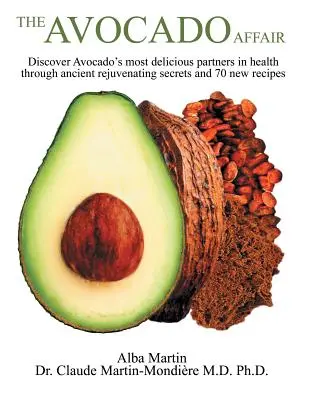 Avokádová aféra: Objavte najchutnejších partnerov avokáda v oblasti zdravia prostredníctvom starodávnych omladzujúcich tajomstiev a 70 nových receptov - The Avocado Affair: Discover Avocado's Most Delicious Partners in Health Through Ancient Rejuvenating Secrets and 70 New Recipes
