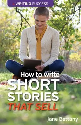 Ako písať poviedky, ktoré sa predávajú: Tvorba krátkych poviedok pre časopisecké trhy - How to Write Short Stories That Sell: Creating Short Fiction for the Magazine Markets