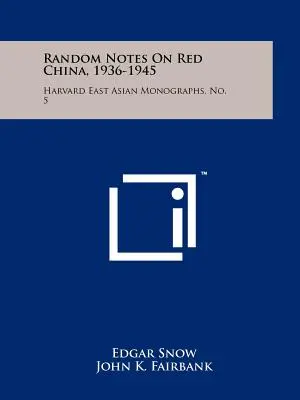 Náhodné poznámky o červenej Číne v rokoch 1936 - 1945: Harvard East Asian Monographs, No. 5 - Random Notes On Red China, 1936-1945: Harvard East Asian Monographs, No. 5