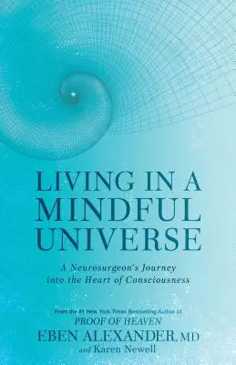 Život v uvedomelom vesmíre: Cesta neurochirurga do srdca vedomia - Living in a Mindful Universe: A Neurosurgeon's Journey Into the Heart of Consciousness
