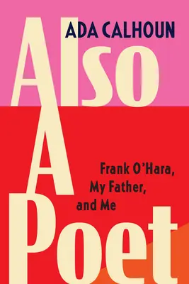 Tiež básnik: Frank O'Hara, môj otec a ja - Also a Poet: Frank O'Hara, My Father, and Me