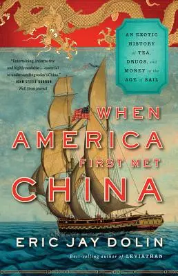 Keď sa Amerika prvýkrát stretla s Čínou: Čína: Prvé stretnutie Číny: Exotické dejiny čaju, drog a peňazí v ére plachetníc - When America First Met China: An Exotic History of Tea, Drugs, and Money in the Age of Sail