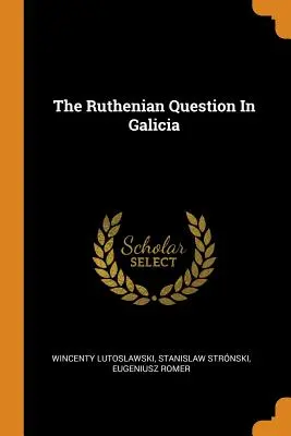 Rusínska otázka v Haliči - The Ruthenian Question In Galicia