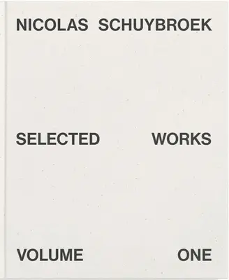 Nicolas Schuybroek: Vybrané diela, prvý zväzok - Nicolas Schuybroek: Selected Works Volume One