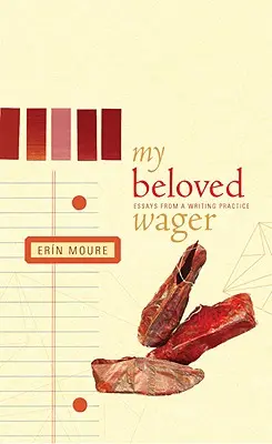 Moja milovaná stávka: Eseje z praxe písania - My Beloved Wager: Essays from a Writing Practice