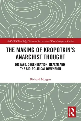 Tvorba Kropotkinovho anarchistického myslenia: Choroba, degenerácia, zdravie a bio-politický rozmer - The Making of Kropotkin's Anarchist Thought: Disease, Degeneration, Health and the Bio-political Dimension