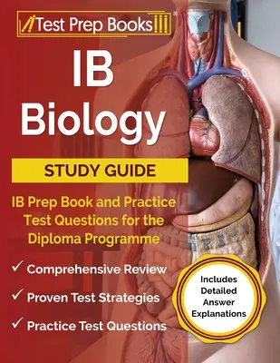 IB Biology Study Guide (Študijná príručka k IB biológii): Prípravná kniha IB a praktické testové otázky pre diplomový program [obsahuje podrobné vysvetlenia odpovedí]. - IB Biology Study Guide: IB Prep Book and Practice Test Questions for the Diploma Programme [Includes Detailed Answer Explanations]