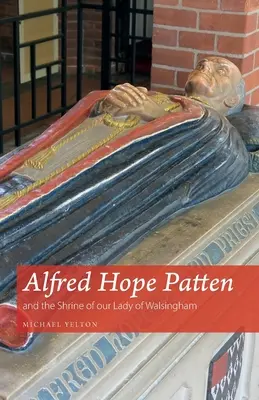 Alfred Hope Patten a svätyňa Panny Márie z Walsinghamu - Alfred Hope Patten and the Shrine of our Lady of Walsingham