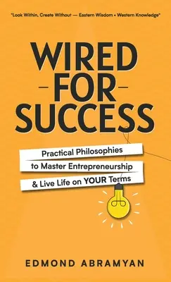 Wired for Success (Napojení na úspech): Praktické filozofie na zvládnutie podnikania a života podľa vlastných predstáv - Wired for Success: Practical Philosophies to Master Entrepreneurship & Live Life on Your Terms