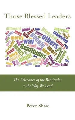 Títo požehnaní lídri: Význam blahoslavenstiev pre spôsob, akým vedieme ľudí - Those Blessed Leaders: The Relevance of the Beatitudes to the Way We Lead