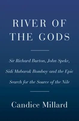 Rieka bohov: Génius, odvaha a zrada pri hľadaní prameňa Nílu - River of the Gods: Genius, Courage, and Betrayal in the Search for the Source of the Nile