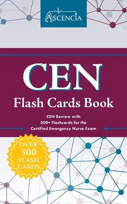 CEN Flash Cards Book (Kniha bleskových kariet CEN): CEN Review with 300+ Flashcards for the Certified Emergency Nurse Exam - CEN Flash Cards Book: CEN Review with 300+ Flashcards for the Certified Emergency Nurse Exam