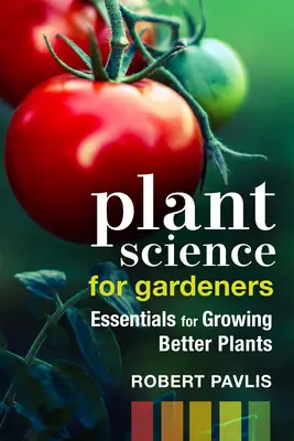 Nauka o rastlinách pre záhradkárov: Základné informácie o pestovaní lepších rastlín - Plant Science for Gardeners: Essentials for Growing Better Plants