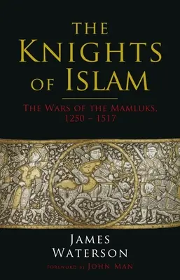 Rytieri islamu: Vojny mamlúkov, 1250 - 1517 - The Knights of Islam: The Wars of the Mamluks, 1250 - 1517