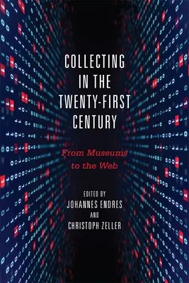 Zberateľstvo v dvadsiatom prvom storočí: Od múzeí po web - Collecting in the Twenty-First Century: From Museums to the Web