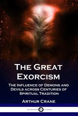 Veľký exorcizmus: Vplyv démonov a diablov naprieč stáročiami duchovnej tradície - The Great Exorcism: The Influence of Demons and Devils across Centuries of Spiritual Tradition