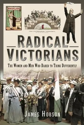 Radikálni viktoriáni: Ženy a muži, ktorí sa odvážili myslieť inak - Radical Victorians: The Women and Men Who Dared to Think Differently
