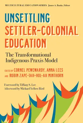 Unsettling Settler-Colonial Education: Model transformačnej domorodej praxe - Unsettling Settler-Colonial Education: The Transformational Indigenous Praxis Model