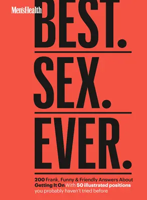 Najlepšie zdravie mužov. Sex. Ever.: 200 úprimných, vtipných a priateľských odpovedí o tom, ako si to užiť - Men's Health Best. Sex. Ever.: 200 Frank, Funny & Friendly Answers about Getting It on
