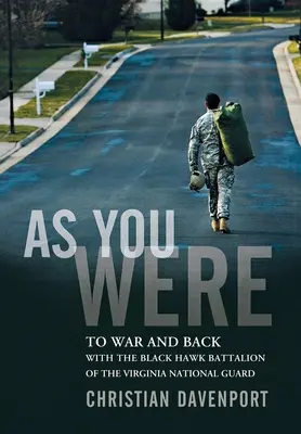 Ako si bol: Do vojny a späť s práporom Black Hawk Národnej gardy štátu Virginia - As You Were: To War and Back with the Black Hawk Battalion of the Virginia National Guard
