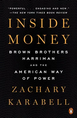 Vnútri peňazí: Brown Brothers Harriman a americký spôsob moci - Inside Money: Brown Brothers Harriman and the American Way of Power