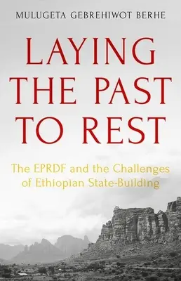 Uloženie minulosti k odpočinku: Eprdf a výzvy budovania etiópskeho štátu - Laying the Past to Rest: The Eprdf and the Challenges of Ethiopian State-Building