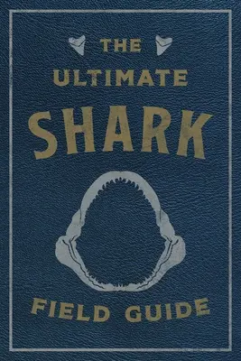 Konečný sprievodca žralokmi v teréne: Príručka objaviteľa oceánov - The Ultimate Shark Field Guide: The Ocean Explorer's Handbook