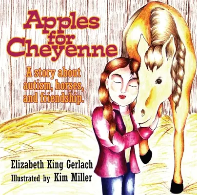 Jablká pre Cheyenne: Príbeh o autizme, koňoch a priateľstve - Apples for Cheyenne: A Story about Autism, Horses, and Friendship