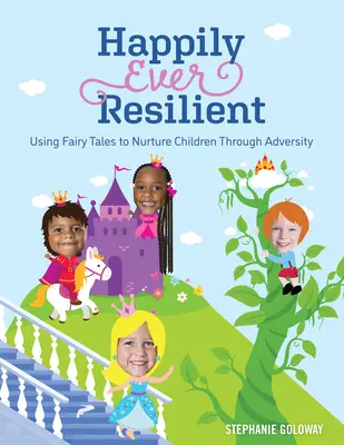 Šťastne stále odolný: Využívanie rozprávok na výchovu detí v nepriaznivých situáciách - Happily Ever Resilient: Using Fairy Tales to Nurture Children Through Adversity