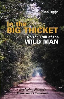 Vo Veľkej húštine na stope divokého muža: Po stopách divokej zvery: skúmanie tajomného rozmeru prírody - In the Big Thicket on the Trail of the Wild Man: Exploring Nature's Mysterious Dimension