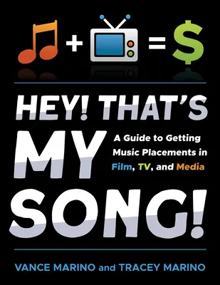 Hej! To je moja pieseň! A Guide to Getting Music Placements in Film, Tv, and Media - Hey! That's My Song!: A Guide to Getting Music Placements in Film, Tv, and Media
