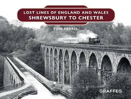 Stratené línie Anglicka a Walesu: Od Shrewsbury po Chester - Lost Lines of England and Wales: Shrewsbury to Chester