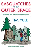 Snehuliaci z vesmíru: Zisťovanie najpodivnejších záhad všetkých čias - Sasquatches from Outer Space: Exploring the Weirdest Mystieres Ever