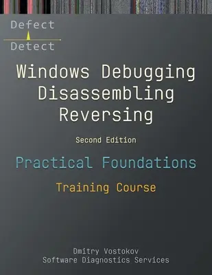 Praktické základy ladenia, demontáže a reverzácie systému Windows: Školiaci kurz, druhé vydanie - Practical Foundations of Windows Debugging, Disassembling, Reversing: Training Course, Second Edition