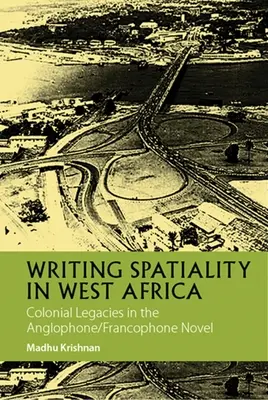 Písanie priestorovosti v západnej Afrike: Koloniálne dedičstvo v anglofónnom/francúzskom románe - Writing Spatiality in West Africa: Colonial Legacies in the Anglophone/Francophone Novel