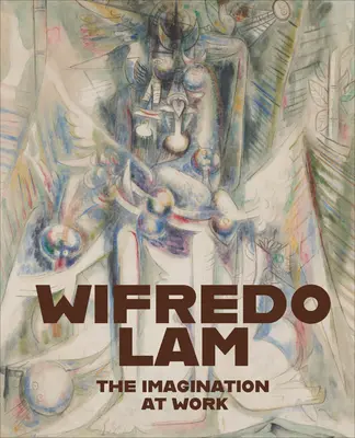 Wifredo Lam: Predstavivosť v práci - Wifredo Lam: The Imagination at Work