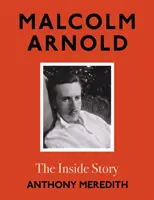 Malcolm Arnold - vnútorný príbeh - Malcolm Arnold - The Inside Story