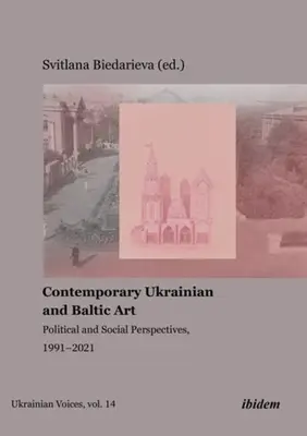 Súčasné ukrajinské a pobaltské umenie: Politické a sociálne perspektívy v rokoch 1991 - 2021 - Contemporary Ukrainian and Baltic Art: Political and Social Perspectives, 1991-2021