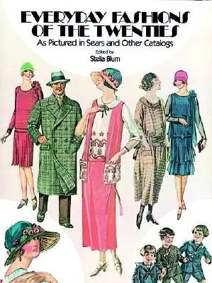 Každodenná móda dvadsiatych rokov: Ako sa zobrazujú v katalógoch Sears a iných katalógoch - Everyday Fashions of the Twenties: As Pictured in Sears and Other Catalogs