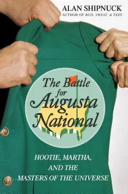 Bitka o Augusta National: Hootie, Martha a majstri vesmíru - The Battle for Augusta National: Hootie, Martha, and the Masters of the Universe